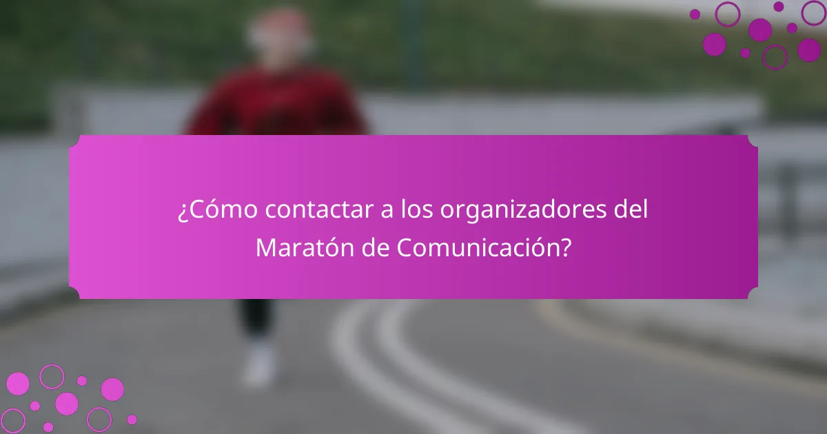 ¿Cómo contactar a los organizadores del Maratón de Comunicación?