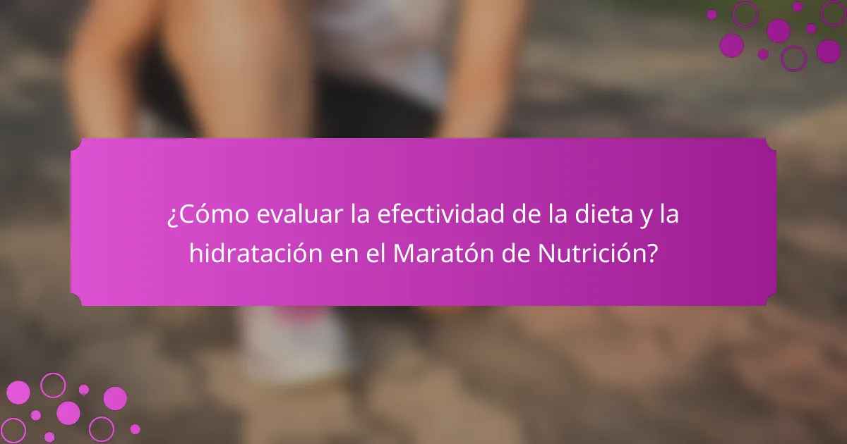 ¿Cómo evaluar la efectividad de la dieta y la hidratación en el Maratón de Nutrición?