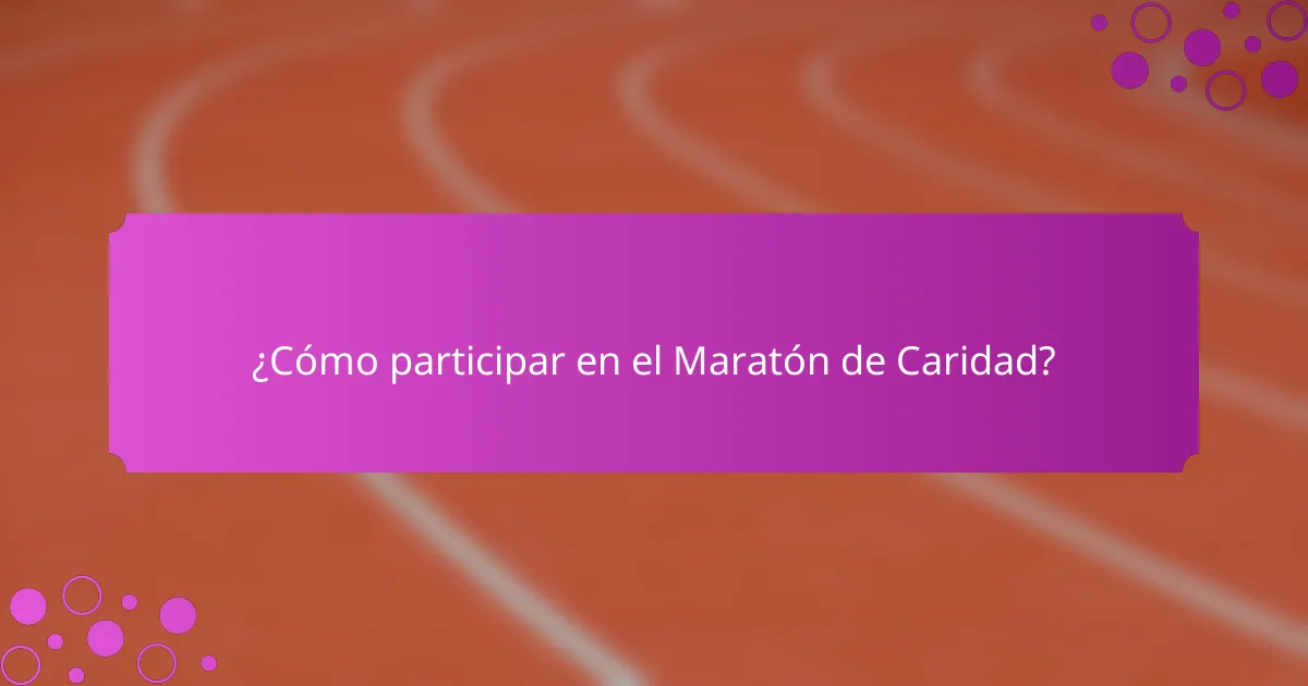 ¿Cómo participar en el Maratón de Caridad?
