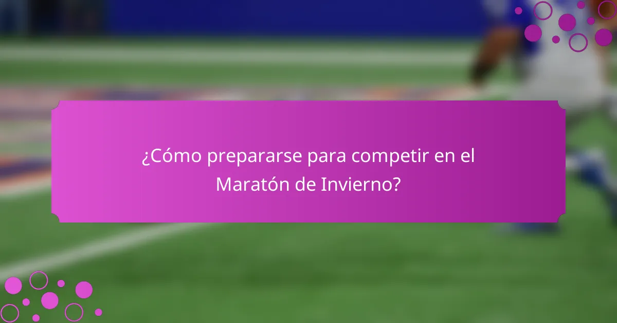 ¿Cómo prepararse para competir en el Maratón de Invierno?