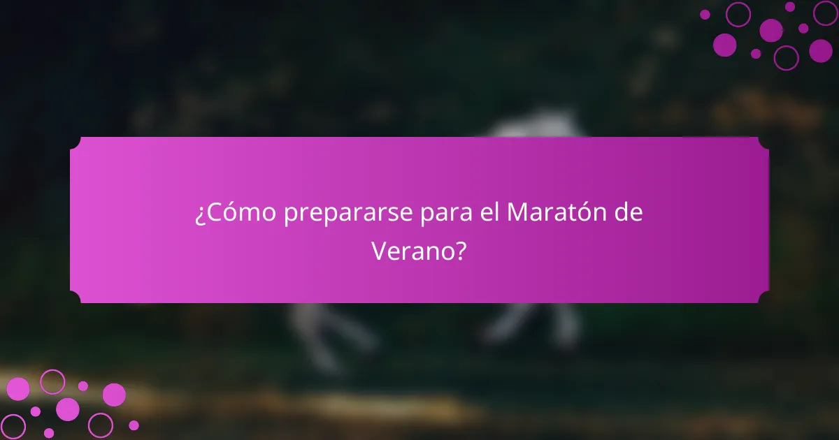 ¿Cómo prepararse para el Maratón de Verano?