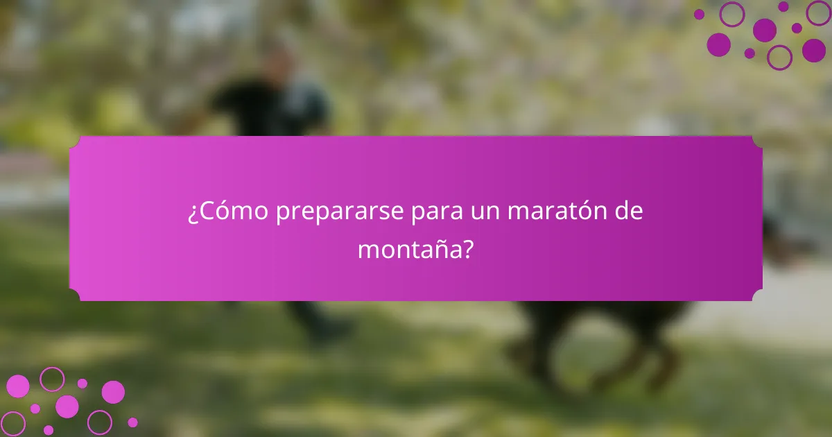 ¿Cómo prepararse para un maratón de montaña?