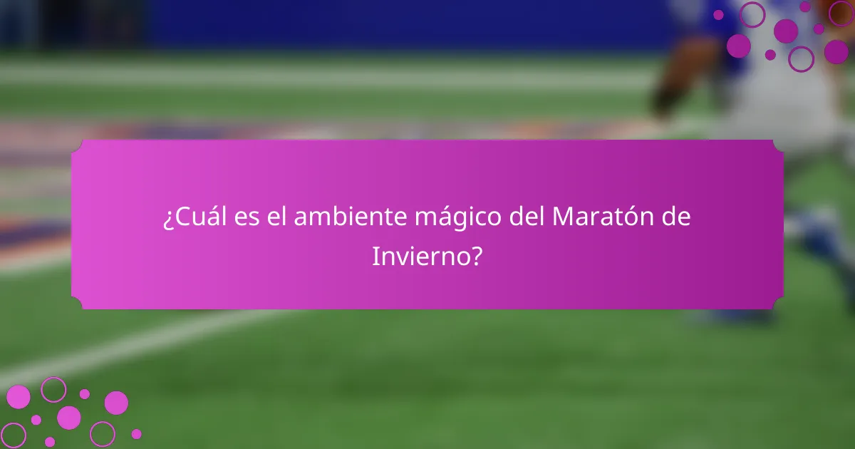 ¿Cuál es el ambiente mágico del Maratón de Invierno?