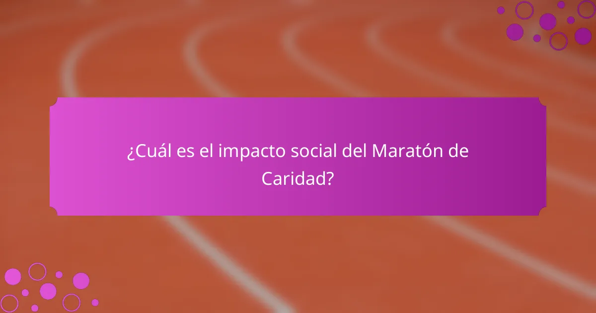 ¿Cuál es el impacto social del Maratón de Caridad?