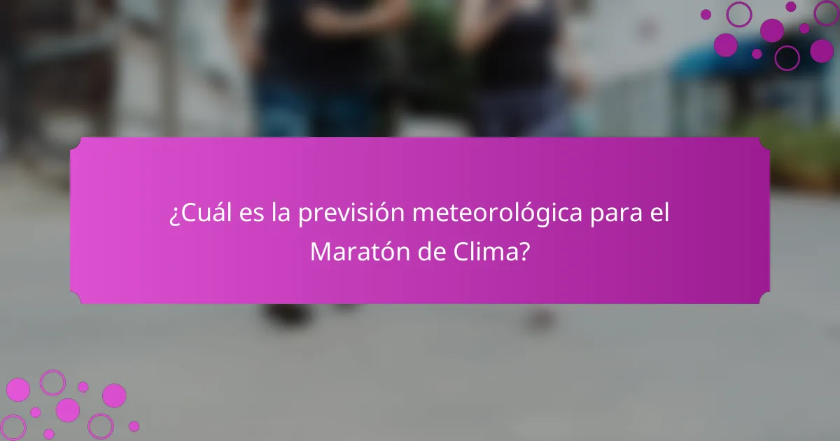 ¿Cuál es la previsión meteorológica para el Maratón de Clima?