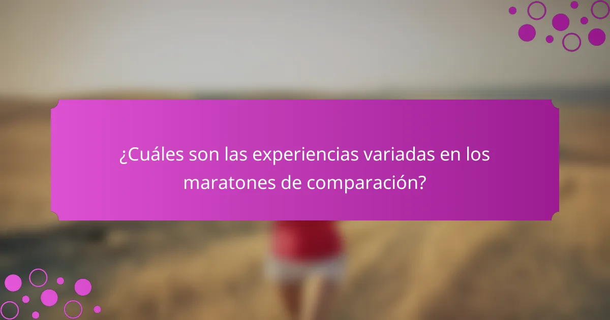 ¿Cuáles son las experiencias variadas en los maratones de comparación?