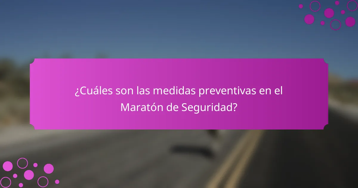 ¿Cuáles son las medidas preventivas en el Maratón de Seguridad?