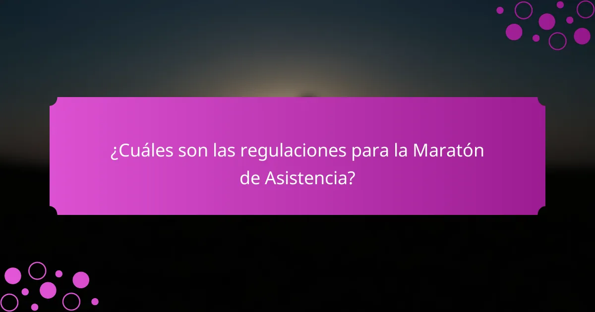 ¿Cuáles son las regulaciones para la Maratón de Asistencia?