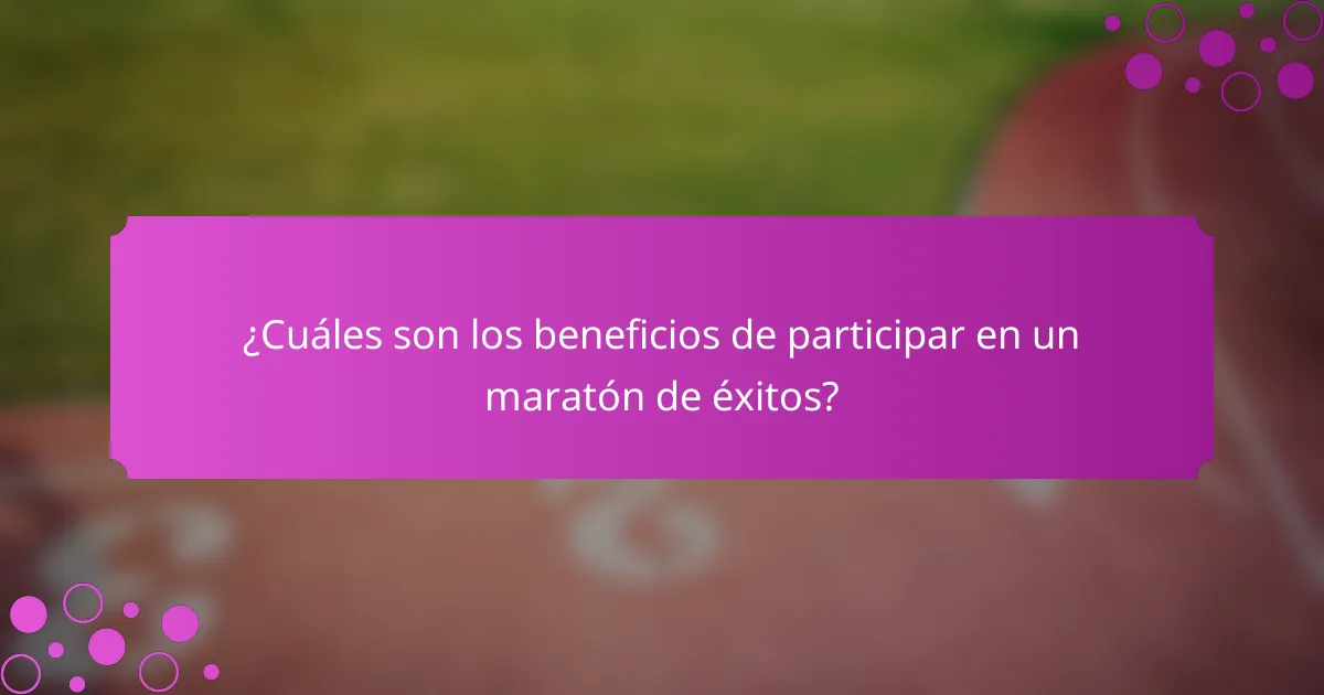 ¿Cuáles son los beneficios de participar en un maratón de éxitos?