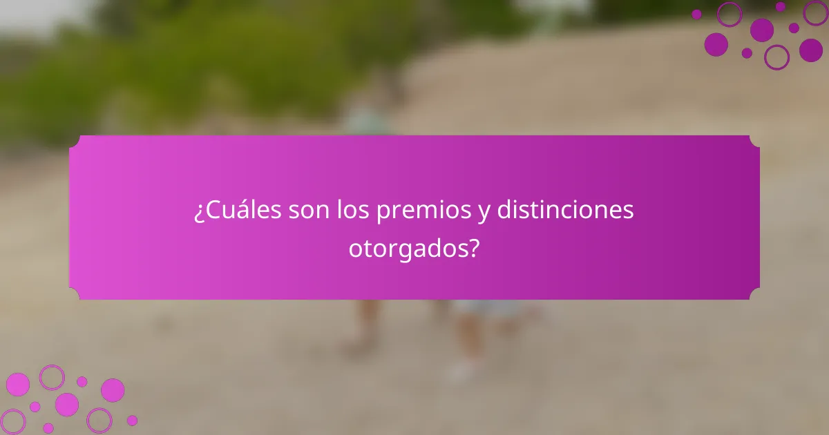¿Cuáles son los premios y distinciones otorgados?