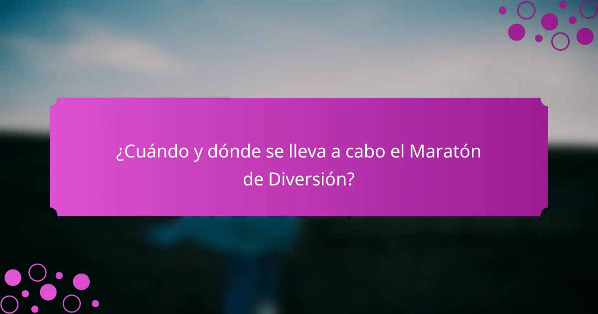 ¿Cuándo y dónde se lleva a cabo el Maratón de Diversión?