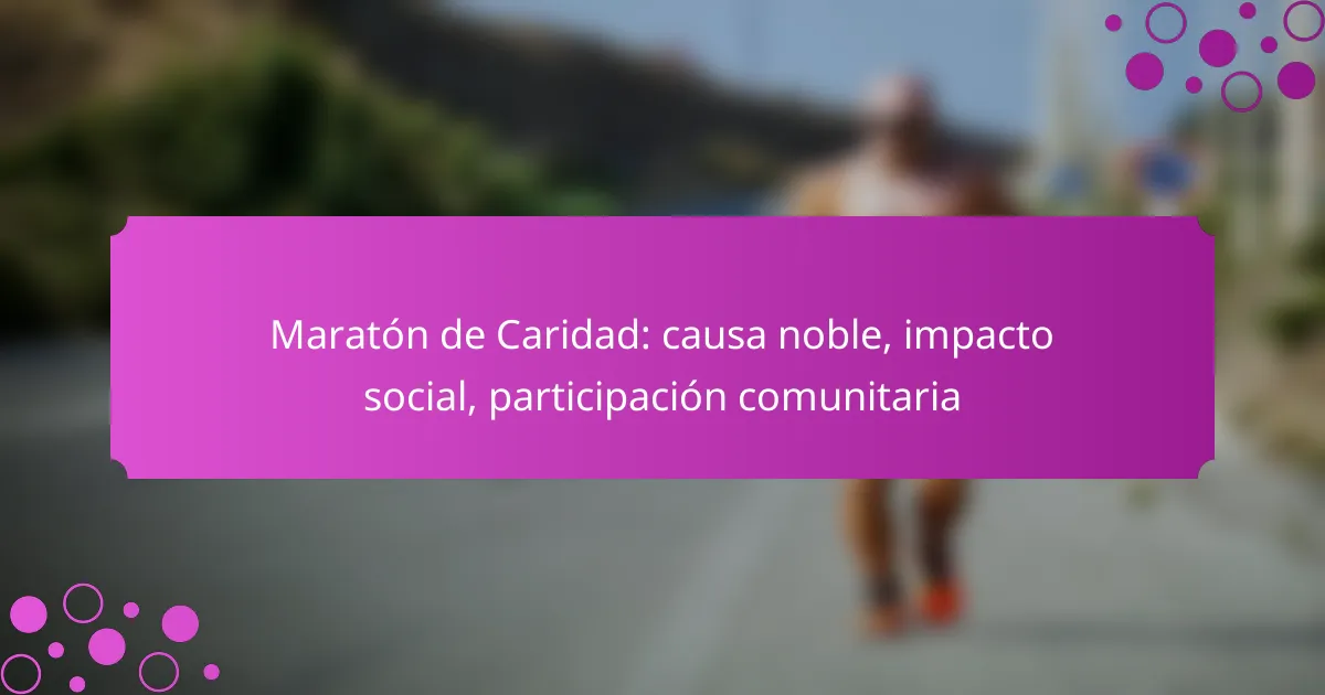 Maratón de Caridad: causa noble, impacto social, participación comunitaria