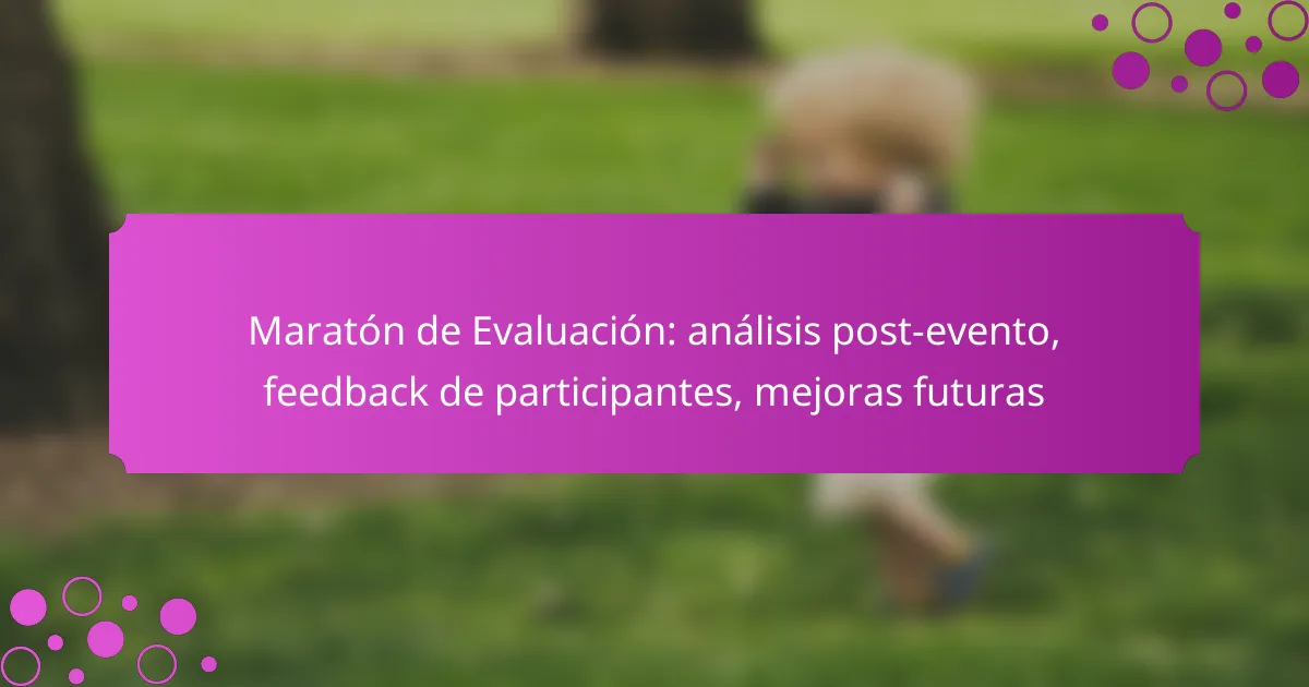 Maratón de Evaluación: análisis post-evento, feedback de participantes, mejoras futuras