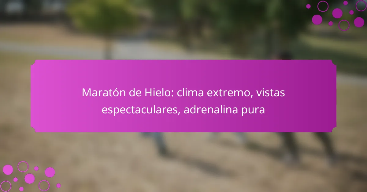 Maratón de Hielo: clima extremo, vistas espectaculares, adrenalina pura