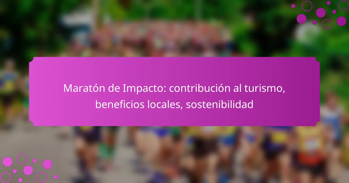 Maratón de Impacto: contribución al turismo, beneficios locales, sostenibilidad