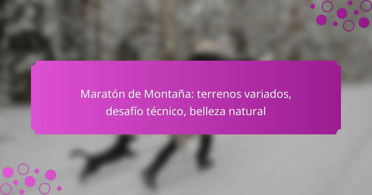 Maratón de Montaña: terrenos variados, desafío técnico, belleza natural