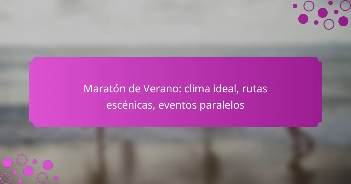 Maratón de Verano: clima ideal, rutas escénicas, eventos paralelos