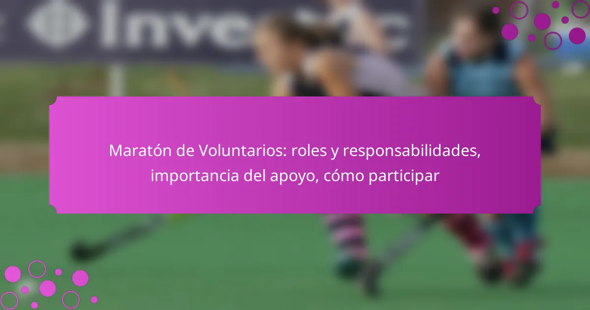 Maratón de Voluntarios: roles y responsabilidades, importancia del apoyo, cómo participar