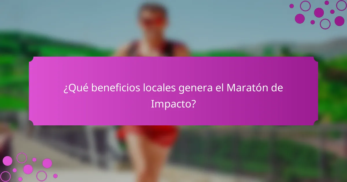 ¿Qué beneficios locales genera el Maratón de Impacto?