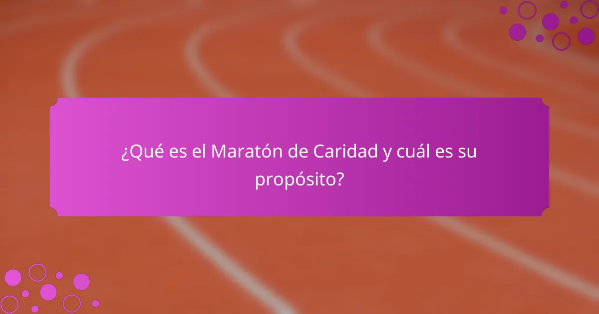 ¿Qué es el Maratón de Caridad y cuál es su propósito?
