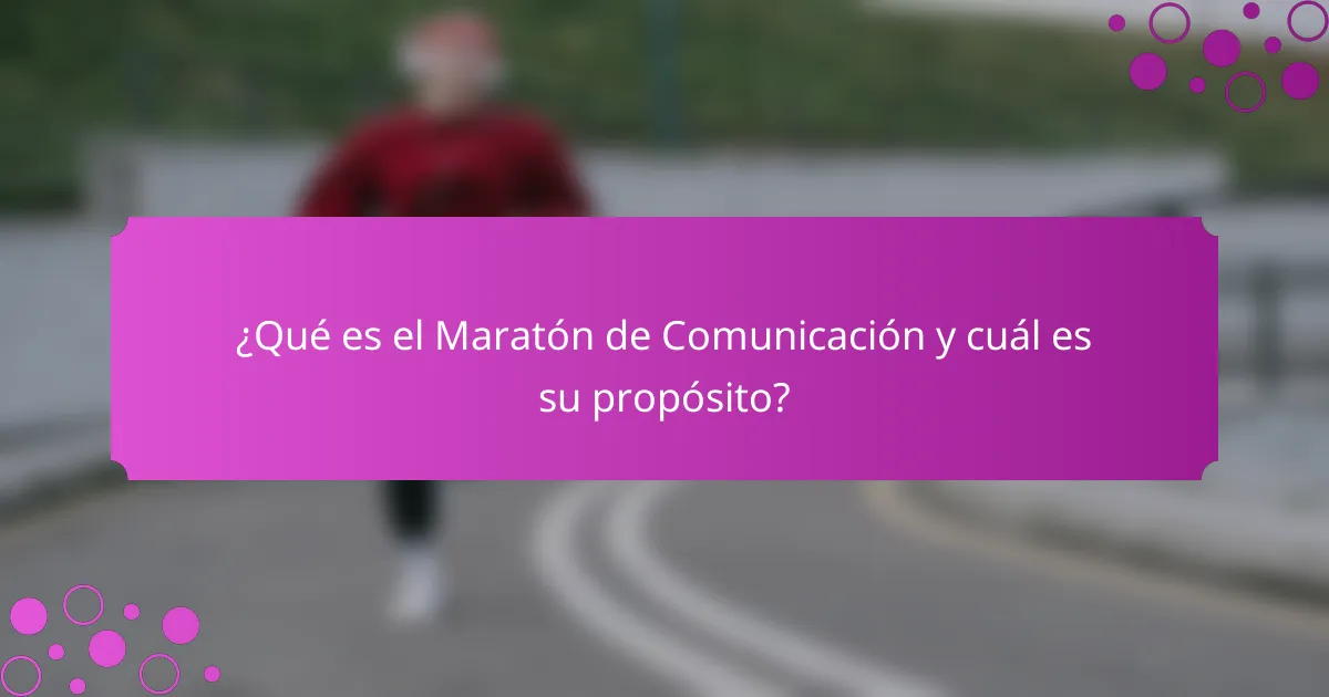 ¿Qué es el Maratón de Comunicación y cuál es su propósito?
