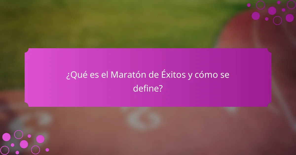 ¿Qué es el Maratón de Éxitos y cómo se define?