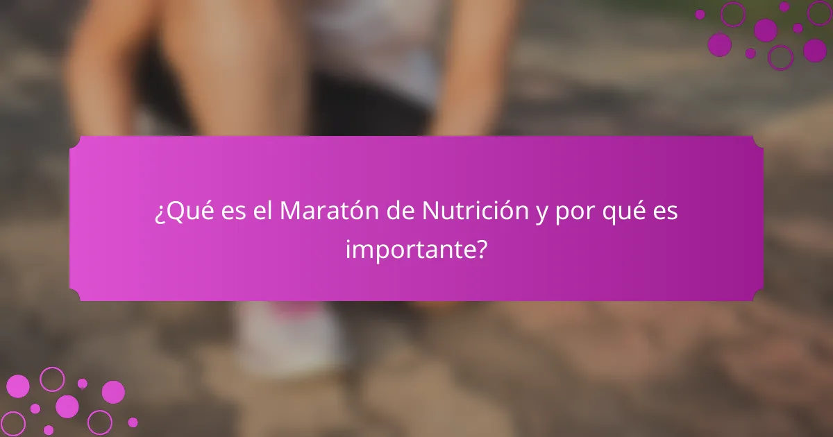 ¿Qué es el Maratón de Nutrición y por qué es importante?