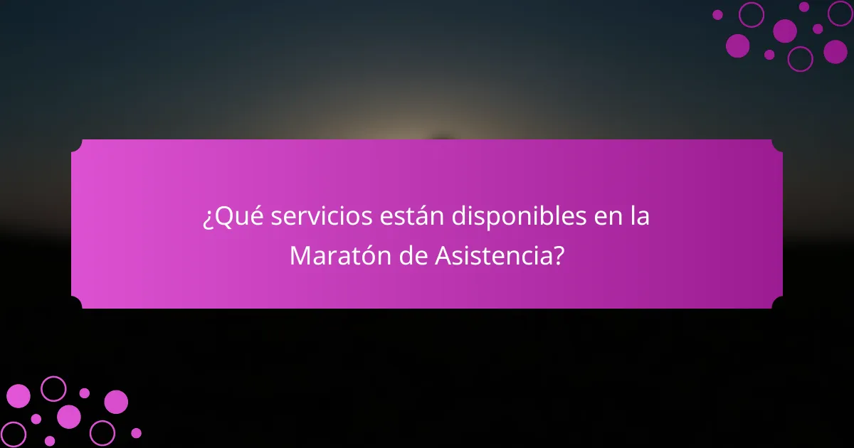 ¿Qué servicios están disponibles en la Maratón de Asistencia?