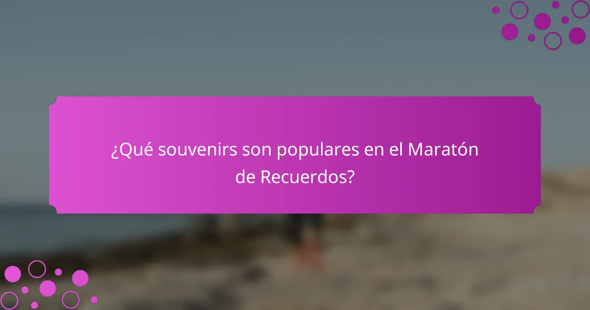 ¿Qué souvenirs son populares en el Maratón de Recuerdos?