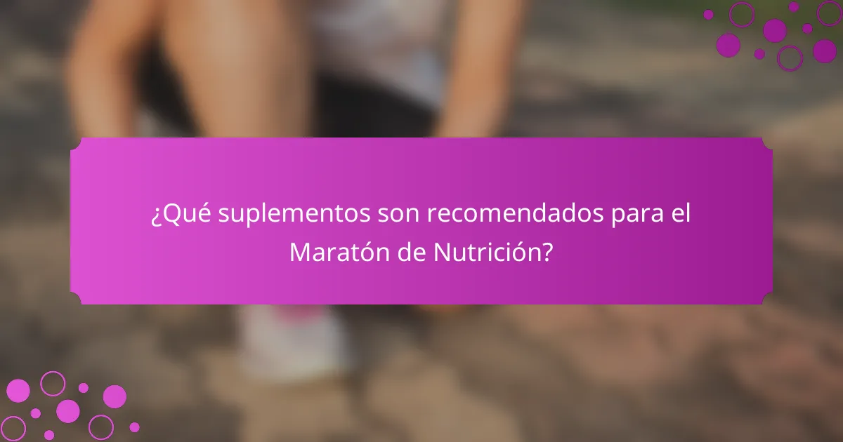¿Qué suplementos son recomendados para el Maratón de Nutrición?