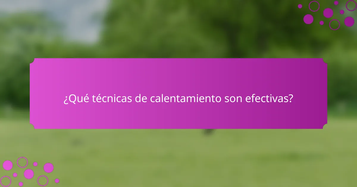 ¿Qué técnicas de calentamiento son efectivas?
